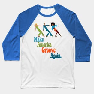 Make America Groove Again T Shirt 1970s Disco Dancers Baseball T-Shirt